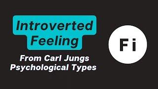 Introverted Feeling - from Carl Jung's Psychological Types