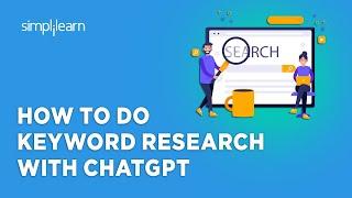 How to Do Keyword Research With ChatGPT | ChatGPT For Keyword Research | ChatGPT | Simplilearn