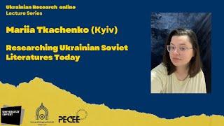 Ukrainian Research Online: Mariia Tkachenko, Researching Ukrainian Soviet Literatures Today