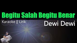 Dewi Dewi - Begitu Salah Begitu Benar || Karaoke Lirik HD