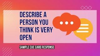 Cue Card Topic - Describe a person who you think is very open​ [Sample Answer]