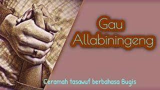 CERAMAH BUGIS || GAU ALLABININGENG