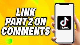 How To Link Part 2 on Tiktok in Comments (2024) - Quick Fix