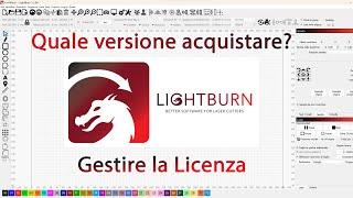 FACCIAMO CHIAREZZA! Quale licenza di Lightburn acquistare? Gestione delle licenze.