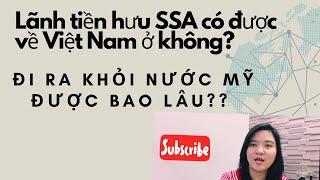 Lãnh tiền hưu SSA về Việt Nam ở luôn được không? Đi ra khỏi nước Mỹ bao lâu? Cuộc sống Mỹ