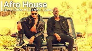 Black Coffee, DJ Fresh, Caiiro,  Mvzzle , | Afro House Mix | Afro House Music | Black Coffee Mix