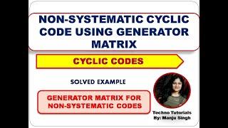 U5L7.5 | Non-Systematic Cyclic Code Using Generator Matrix | Generator Matrix for  Cyclic code