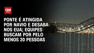 Ponte é atingida por navio e desaba nos EUA; Equipes buscam por pelo menos 20 pessoas | CNN NOVO DIA