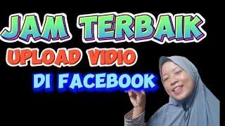 jam berapa upload video terbaik di Facebook @AdzkiyaAdifa