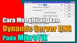 Cara Menghilangkan Dynamic Server DNS Mikrotik