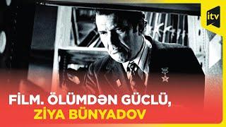 Film. Ölümdən güclü, Ziya Bünyadov