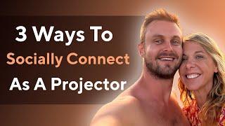 3 Ways To Socially Connect as a Projector | Relationships