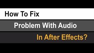 How to fix problem with audio in after effects