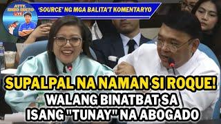 SUPALPAL NA NAMAN SI ROQUE! WALANG BINATBAT SA "TUNAY" NA ABOGADO