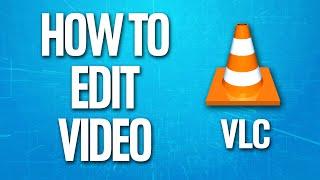 How To Edit Video On Vlc Media Player Tutorial