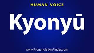 How To Pronounce Kyonyu