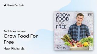 Grow Food For Free by Huw Richards · Audiobook preview