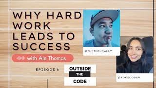 Why Hard Work Not Luck Leads To Success with Ale Thomas  | Outside the Code EP6