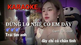 ĐỪNG LO NHÉ CÓ EM ĐÂY - OANH TẠ Cover - KARAOKE ( TONE NỮ )