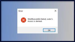 ShellExecuteEx Failed Error Code 5 - Access is Denied