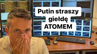 Putin Straszy Giełdę ATOMEM