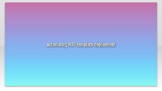 automating NIFI template deployment