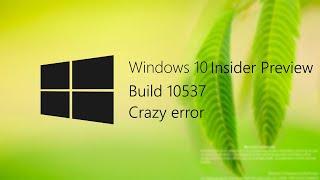 (100 subscribers special!)Windows 10 Insider Preview 10537 Crazy Error!|720p60|