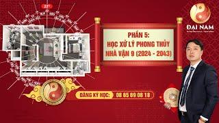 ️⁉️ Buổi 5:  Học xử lý phong thủy nhà vận 9 (2024 - 2043) - Thầy Phong Thủy Đại Nam