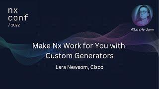 Nx Conf 2022 - Make Nx Work for You with Custom Generators