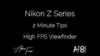 NIKON Z SERIES - 2 MINUTE TIPS #118 = High FPS Viewfinder