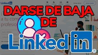 Cómo DARSE DE BAJA en LINKEDIN (Paso a Paso)