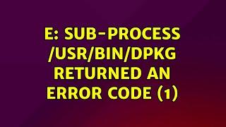 Ubuntu: E: Sub-process /usr/bin/dpkg returned an error code (1) (2 Solutions!!)