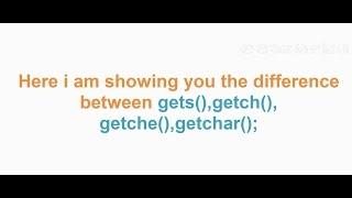 Difference between gets(),getch(),getche(),getchar()-c program tutorial