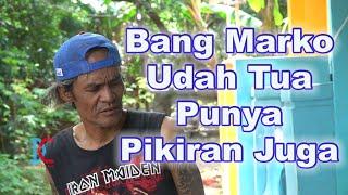 Bang Marko Udah Tua Punya Pikiran Juga