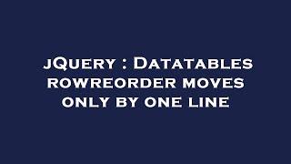 jQuery : Datatables rowreorder moves only by one line