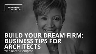 Build Your Dream Firm: Business Tips for Architects with Karen Compton