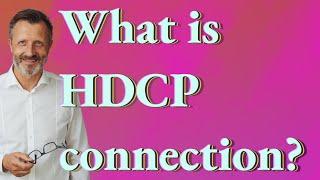 What is HDCP connection?