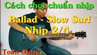 Ballad - Slow Surf nhịp 2/4 - Rải, Quạt chả sao cho chuẩn nhịp