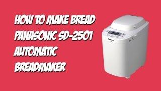 How to make bread using the Panasonic SD-2501 Automatic Breadmaker