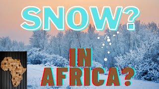 Does it snow in Africa? // 9 coldest African countries.