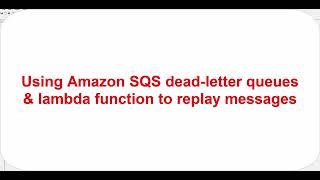 Using Amazon SQS dead-letter queue and lambda function to replay messages