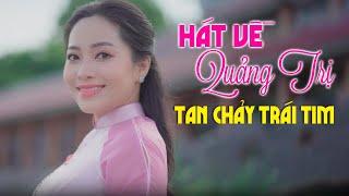 Về Thăm Quảng Trị Quê Em, Nếu Xa Quảng Trị - Cô Gái Quảng Trị Hát Về Quê Hương Tan Chảy