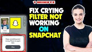 How to Fix Crying Filter Not Working on Snapchat 2024