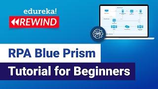 RPA Blue Prism Tutorial For Beginners | Introduction To Blue Prism | RPA Training | Edureka Rewind