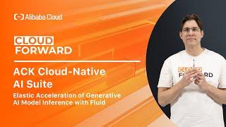 ACK Cloud Native AI Suite | Elastic Acceleration of Generative AI Model Inference with Fluid