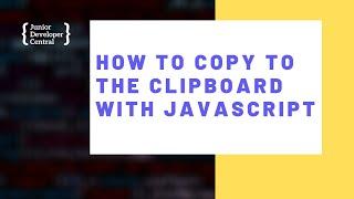 How To Copy To The Clipboard With JavaScript