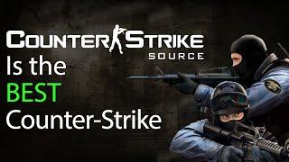 Counter-Strike Source is the BEST Counter-Strike... change my mind