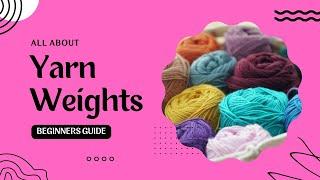 How to Understand Yarn Weights (Beginners Guide) | Yarn Weights Explained