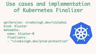 What are Kubernetes Finalizers? | Implementing Kubernetes finalizer for a resource