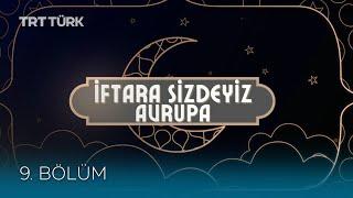 İftara Sizdeyiz Avrupa- 9. Bölüm